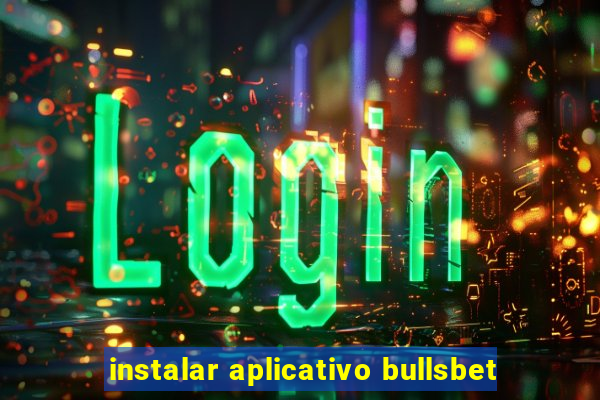 instalar aplicativo bullsbet